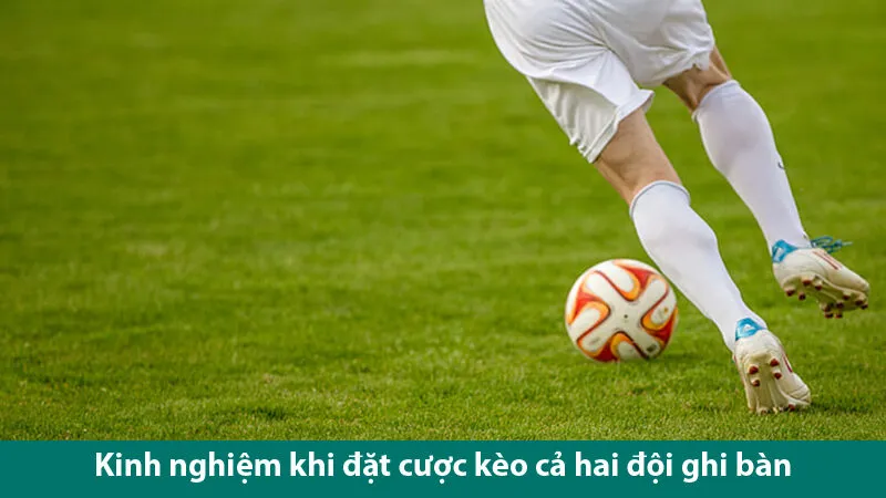 Kinh nghiệm chinh phục kèo 2 đội ghi bàn cho người chơi mới