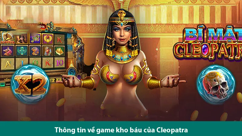 Quy tắc chơi nổ hũ kho báu của Cleopatra và các thủ thuật giúp bạn săn jackpot khủng