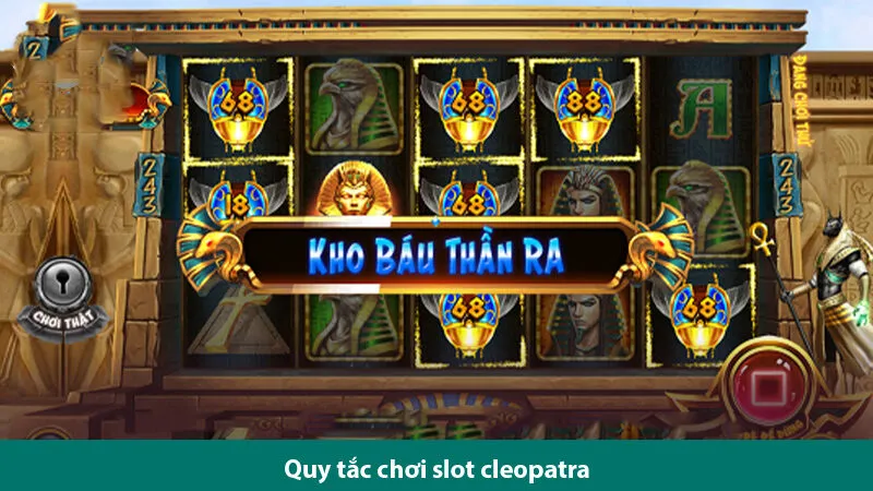 Quy tắc chơi nổ hũ kho báu của Cleopatra và các thủ thuật giúp bạn săn jackpot khủng