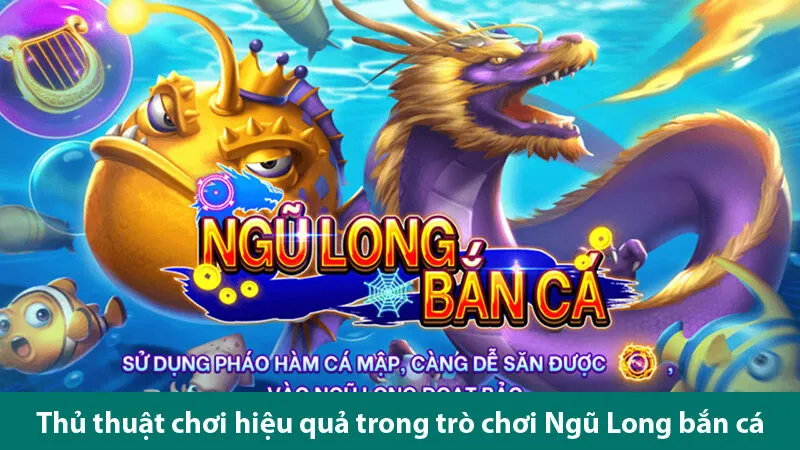 Thủ thuật săn Boss đổi thưởng hiệu quả trong trò chơi Ngũ Long bắn cá 