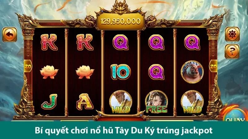 Quy định và cách chơi nổ hũ Tây Du Ký đảm bảo chiến thắng cho người chơi