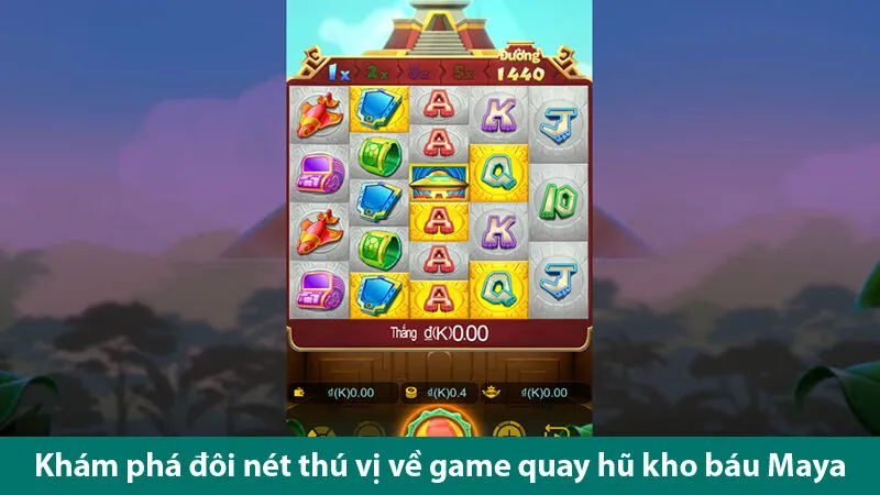 Quay hũ kho báu Maya: Đỉnh cao giải trí cùng cơ hội kiếm tiền hấp dẫn